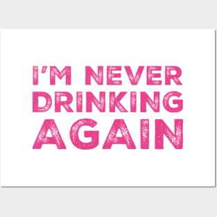 I'm never drinking again. A great design for those who have had a big night out and swear that they will never drink again. Hungover? Then this is the design for you. Posters and Art